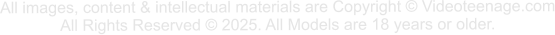 All images, content & intellectual materials are Copyright © Videoteenage.com All Rights Reserved © 2025. All Models are 18 years or older.