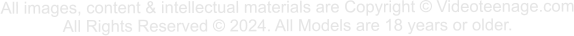 All images, content & intellectual materials are Copyright © Videoteenage.com All Rights Reserved © 2024. All Models are 18 years or older.