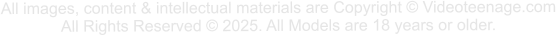All images, content & intellectual materials are Copyright © Videoteenage.com All Rights Reserved © 2025. All Models are 18 years or older.