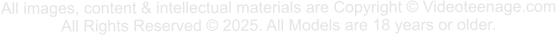 All images, content & intellectual materials are Copyright © Videoteenage.com All Rights Reserved © 2025. All Models are 18 years or older.